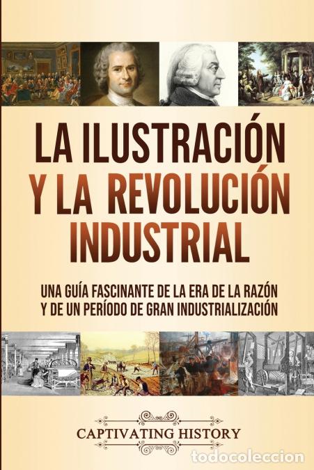 Libri: La Ilustraci&oacute;n y la revoluci&oacute;n industrial - Una gu&iacute;a fascinante de la era de la raz&oacute;n y de un per&iacute;od