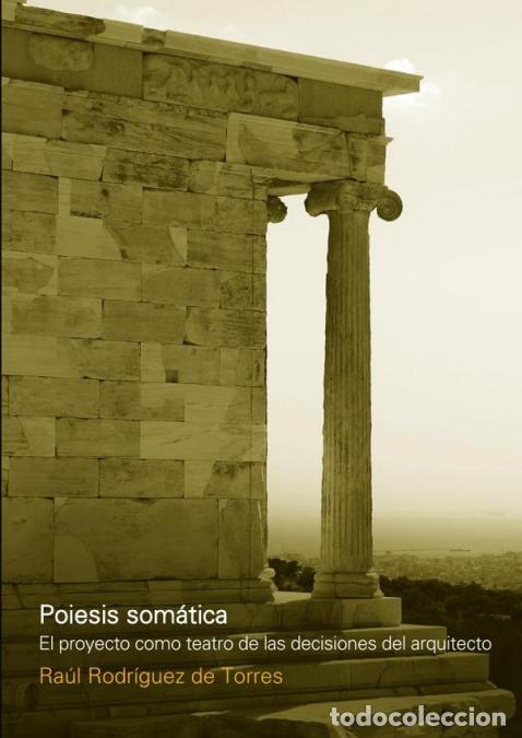 Livros: Poiesis Som&aacute;tica - El proyecto como teatro de decisiones del arquitecto - Ra&uacute;l Rodr&iacute;guez de Torres