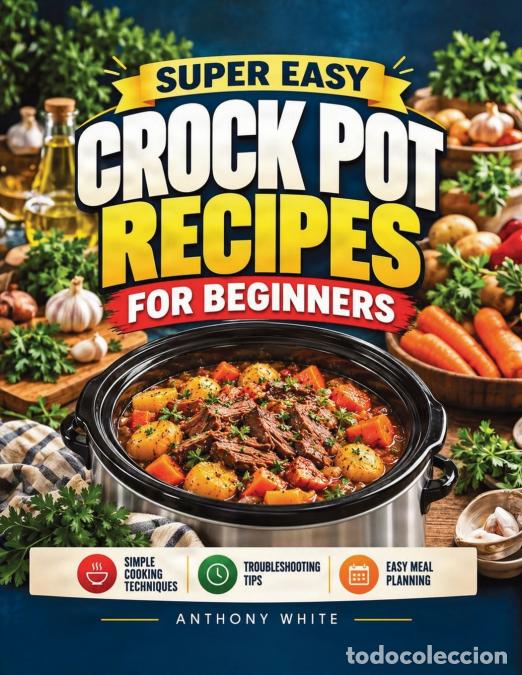 Livros: Crock Pot Recipes for Beginners - A beginner slow cooker guide with simple recipes, clear how-to and