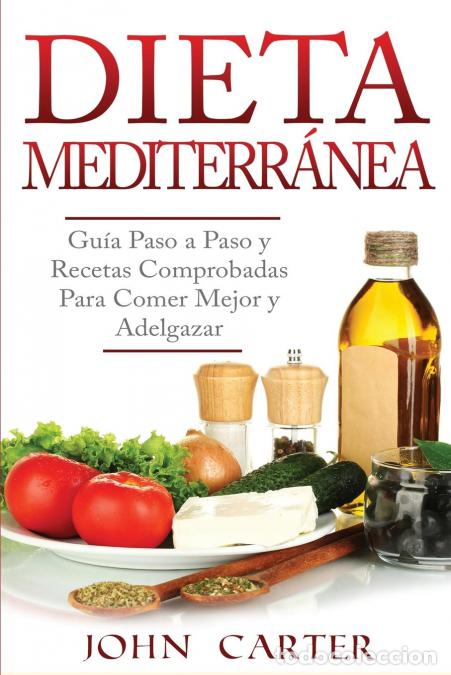 Libri: Dieta Mediterr&aacute;nea - Gu&iacute;a Paso a Paso y Recetas Comprobadas Para Comer Mejor y Adelgazar (Libro en E