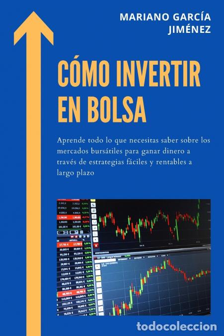 B&uuml;cher: C&oacute;mo Invertir En Bolsa - Aprende Todo Lo Que Necesitas Saber Sobre Los Mercados Burs&aacute;tiles Para Gana