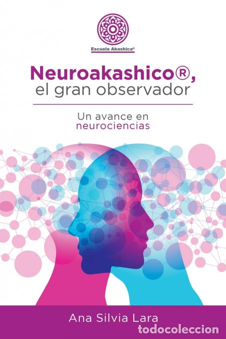 Livres: Neuroakashico&reg;, El Gran Observador - Un Avance En Neurociencias - Ana Silvia Lara