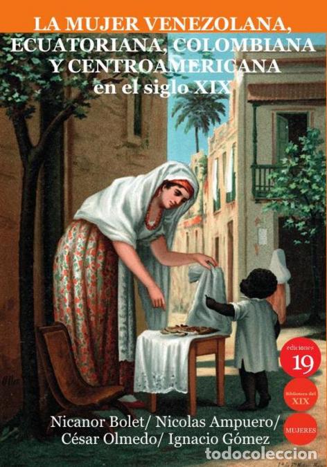 Libros: La mujer venezolana, ecuatoriana, colombiana y centroamericana en el siglo XIX - Ignacio G&Oacute;MEZ MEMEN
