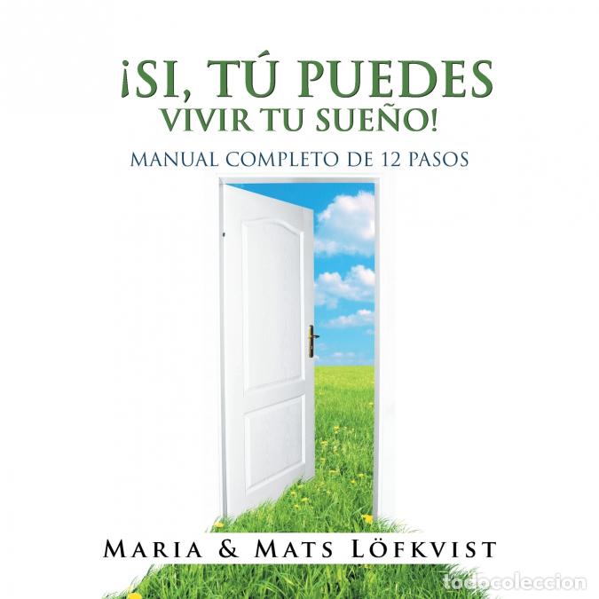 Libri: &iexcl;Si, T&uacute; Puedes Vivir Tu Sue&ntilde;o! - Manual Completo De 12 Pasos - Maria L&ouml;fkvist,Mats L&ouml;fkvist