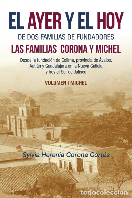 Libri: El Ayer Y El Hoy De Dos Familias De Fundadores Las Familias Corona Y Michel - Desde La Fundaci&oacute;n De