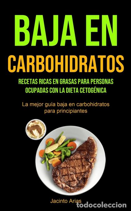 Libri: Baja En Carbohidratos - Recetas ricas en grasas para personas ocupadas con la dieta cetog&eacute;nica (La m