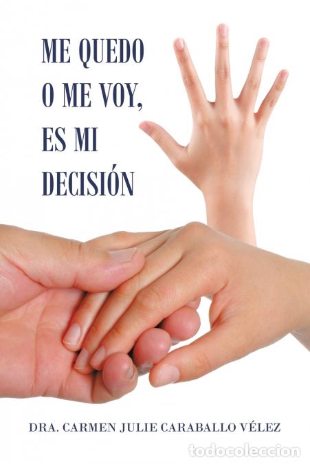 B&uuml;cher: Me Quedo O Me Voy, Es Mi Decisi&oacute;n - DrCarmen Julie Caraballo V&eacute;lez,Dr. Carmen Julie Caraballo V&eacute;lez