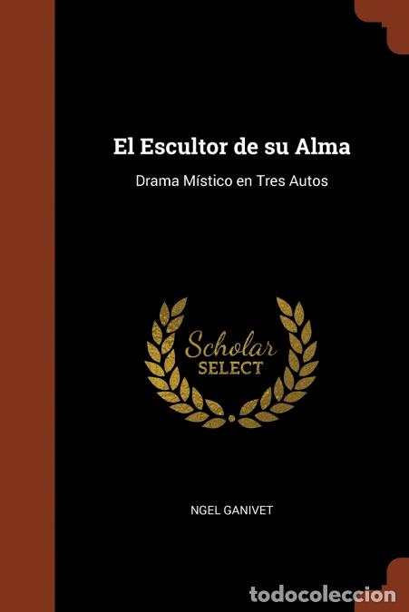 B&uuml;cher: El Escultor de su Alma - Drama M&iacute;stico en Tres Autos - ngel Ganivet