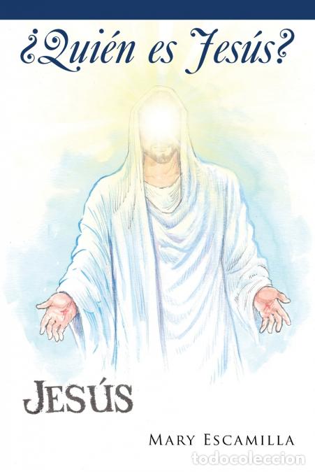 Livres: &iquest;Qui&eacute;n Es Jes&uacute;s? - Mary Escamilla