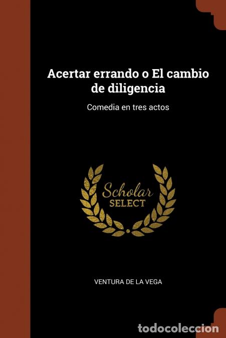 B&uuml;cher: Acertar errando o El cambio de diligencia - Comedia en tres actos - Ventura de la Vega