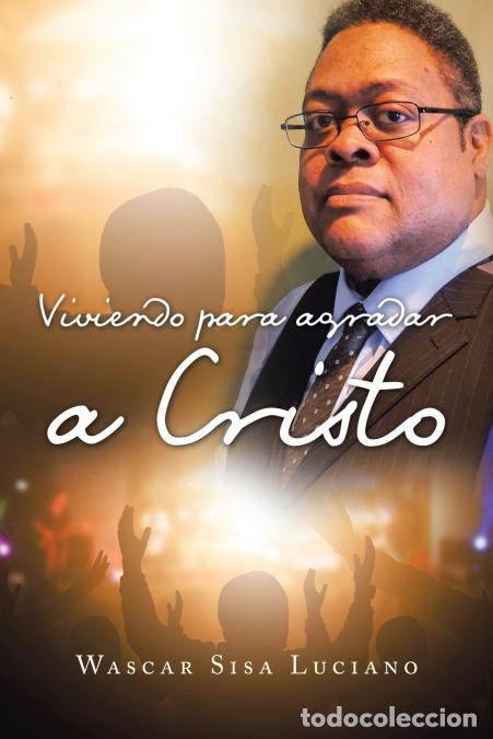 B&uuml;cher: Viviendo para agradar a Cristo - Wascar Sisa Luciano