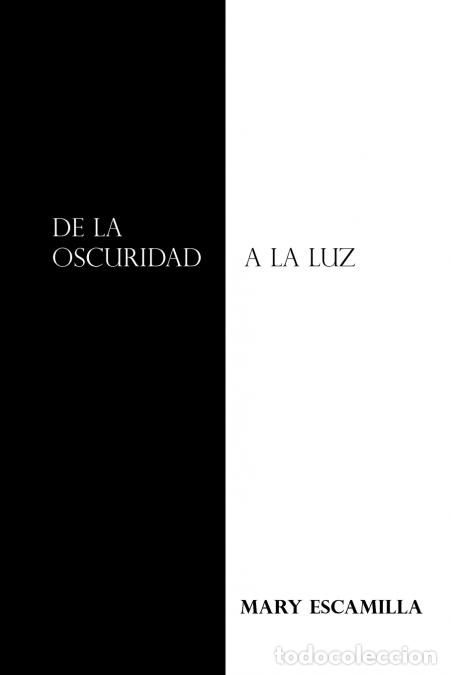 Libri: De La Oscuridad a La Luz - Mary Escamilla