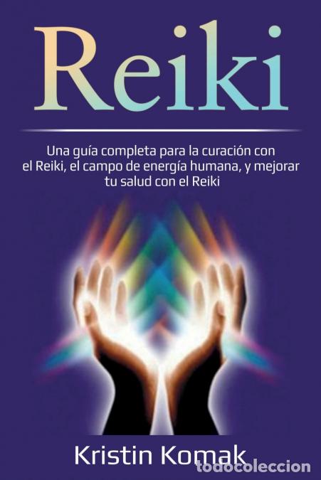 B&uuml;cher: Reiki - Una gu&iacute;a completa para la curaci&oacute;n con el Reiki, el campo de energ&iacute;a humana, y mejorar tu sa