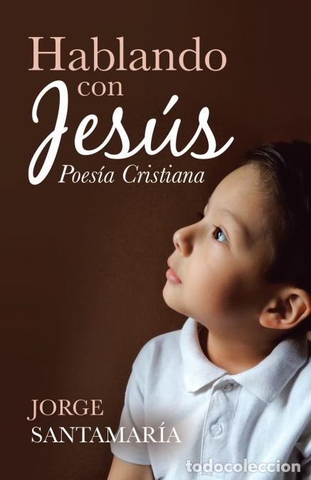 Libri: Hablando Con Jes&uacute;s - Poes&iacute;a Cristiana - Jorge Santamar&iacute;a