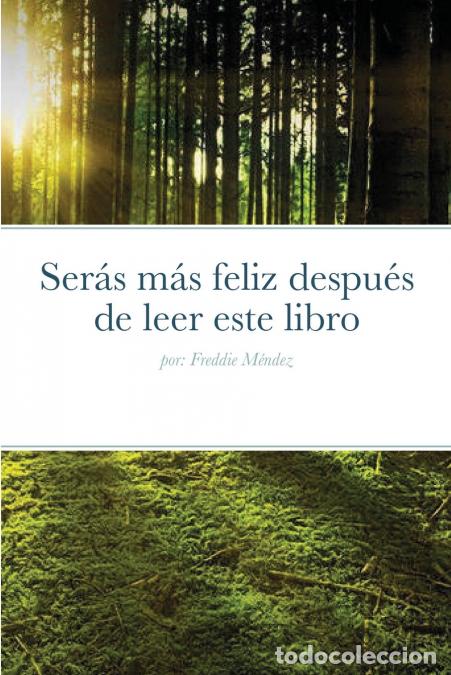 Livres: Ser&aacute;s m&aacute;s feliz despu&eacute;s de leer este libro - por: Freddie M&eacute;ndez - Freddie Mendez