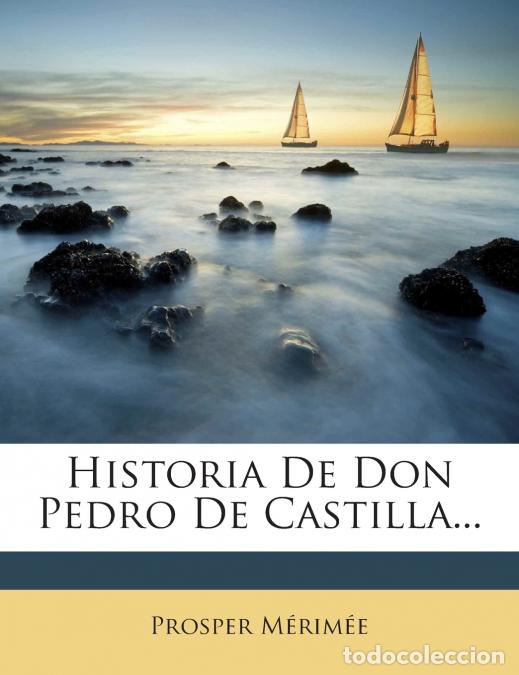 Libros: Historia De Don Pedro De Castilla... - Prosper M&eacute;rim&eacute;e