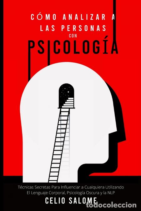 Libros: C&oacute;mo Analizar a las Personas con Psicolog&iacute;a - T&eacute;cnicas Secretas Para Influenciar a Cualquiera Utiliz
