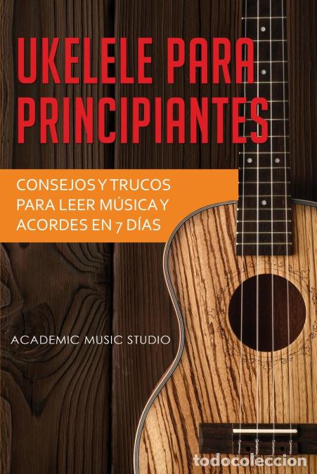 B&uuml;cher: Ukelele para principiantes - Consejos y trucos para leer m&uacute;sica y acordes en 7 d&iacute;as - Academic Music
