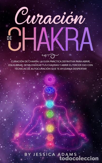 B&uuml;cher: Curaci&oacute;n de Chakra - La gu&iacute;a pr&aacute;ctica definitiva para abrir, equilibrar, desbloquear tus chakras y a