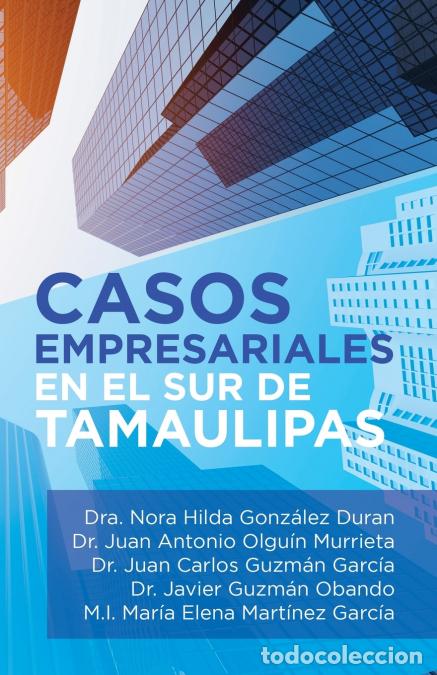 Libri: Casos Empresariales En El Sur De Tamaulipas - DraNora Hilda Gonz&aacute;lez Duran,Juan Carlos Guzm&aacute;n Garc&iacute;a