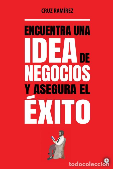 Libri: Encuentra una idea de negocios y asegura el &eacute;xito - Cruz Ram&iacute;rez