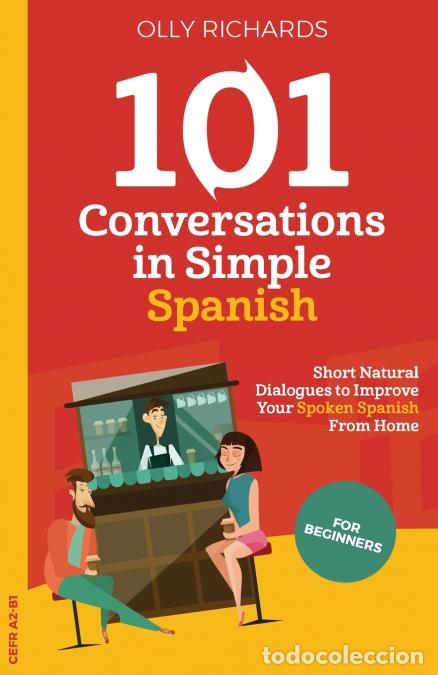 Libros: 101 Conversations in Simple Spanish - Short, Natural Dialogues to Improve Your Spoken Spanish From H
