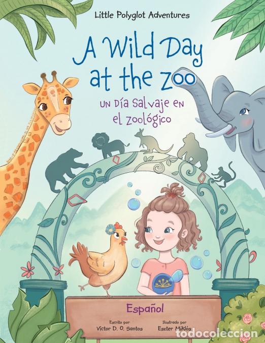 B&uuml;cher: A Wild Day at the Zoo / Un D&iacute;a Salvaje en el Zool&oacute;gico - Spanish Edition - Children?s Picture Book -
