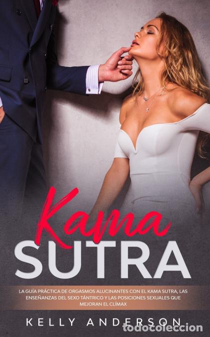 Libri: El Kama Sutra La Gu&iacute;a Pr&aacute;ctica Para Orgasmos Alucinantes Con El Kama Sutra, Las Ense&ntilde;anzas Sexuales
