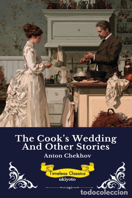 B&uuml;cher: The Cook?s Wedding and Other Stories - Timeless Classics - Anton Chekov