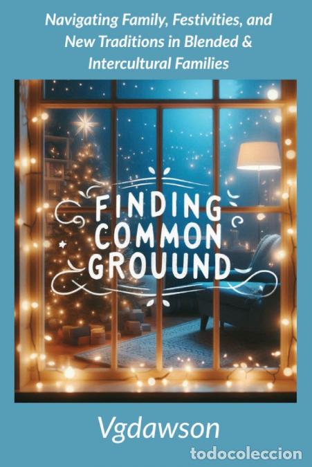 Livros: Finding Common Ground - Navigating Family, Festivities, and New Traditions in Blended & Intercultura