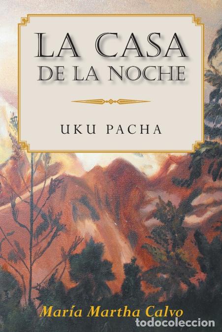 B&uuml;cher: La Casa De La Noche - Uku Pacha - Maria Martha Calvo