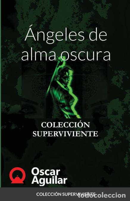 B&uuml;cher: &Aacute;ngeles de alma oscura - COLECCI&Oacute;N SUPERVIVIENTE - Oscar Aguilar