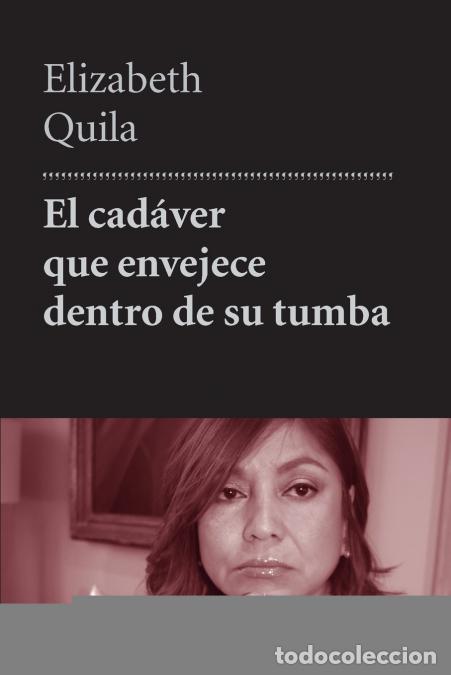Libri: El cad&aacute;ver que envejece dentro de su tumba - Elizabeth Quila