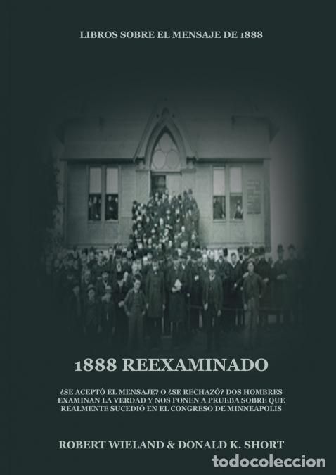Libri: 1888 Reexaminado - (Justicia por la Fe, Salvaci&oacute;n, Juicio Investigador, Perfecci&oacute;n de Car&aacute;cter todo