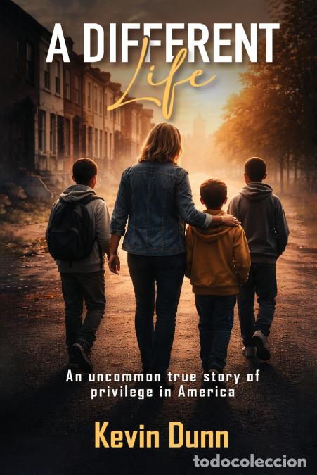 Libri: A Different Life - An Uncommon True Story of Privilege in America - Kevin Dunn