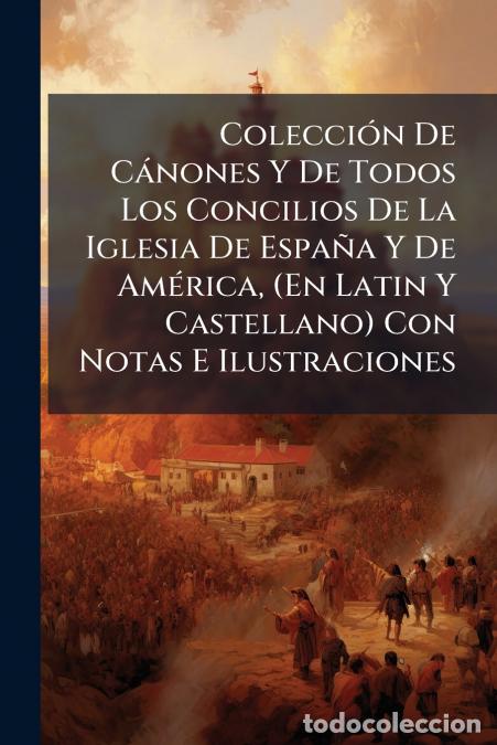 Libri: Colecci&oacute;n De C&aacute;nones Y De Todos Los Concilios De La Iglesia De Espa&ntilde;a Y De Am&eacute;rica, (En Latin Y Cast