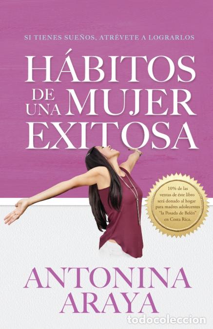 Libri: H&aacute;bitos de una mujer exitosa - Si tienes sue&ntilde;os, atr&eacute;vete a lograrlos - Antonina Araya