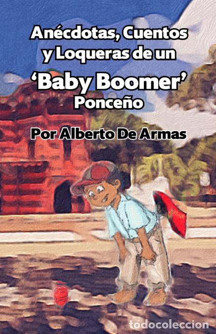 Libri: An&eacute;cdotas, Cuentos y Loqueras de un Baby Boomers Ponce&ntilde;o - Por Alberto De Armas Vazquez - Alberto De