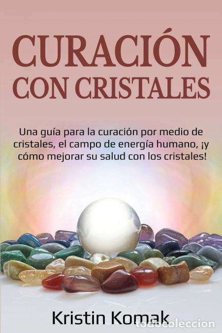 Libri: Curaci&oacute;n con Cristales - Una gu&iacute;a para la curaci&oacute;n por medio de cristales, el campo de energ&iacute;a human