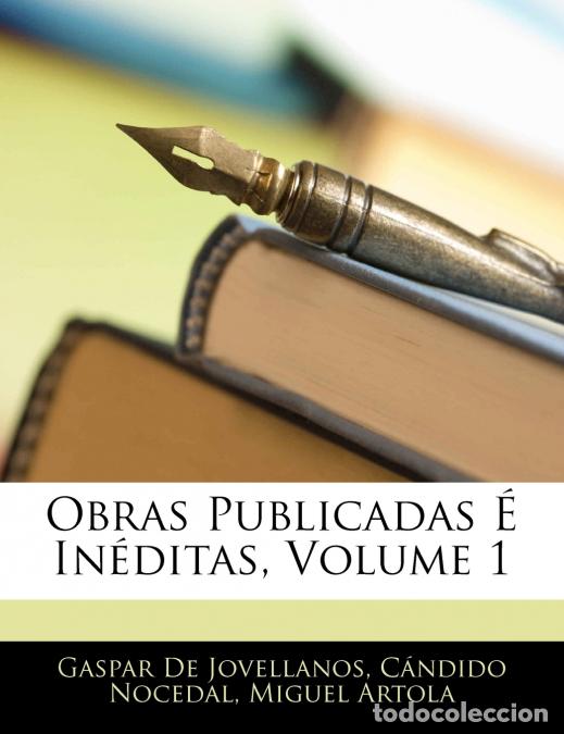 Libri: Obras Publicadas &Eacute; In&eacute;ditas; Volume 1 - Gaspar de Jovellanos,C&aacute;ndido Nocedal,Miguel Artola
