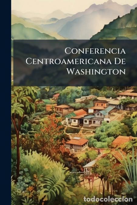 Livros: Conferencia Centroamericana De Washington - Anonymous