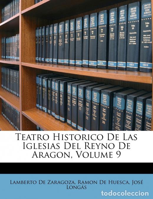 Libri: Teatro Historico De Las Iglesias Del Reyno De Aragon; Volume 9 - Ramon De Huesca,Lamberto De Zaragoz