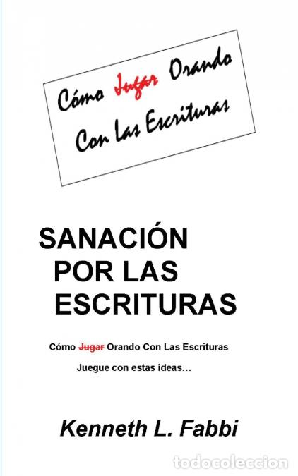 Libri: Sanaci&oacute;n Por Las Escrituras - Como Jugar Orando con las Escrituras - Kenneth L Fabbi