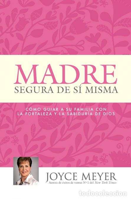 Libri: Madre Segura de s&iacute; Misma - Como Guiar A Su Familia Con la Fortaleza y la Sabiduria de Dios - Joyce M