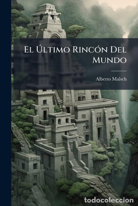 Libri: El &Uacute;ltimo Rinc&oacute;n Del Mundo - Dos A&ntilde;os En Chile - Alberto Malsch