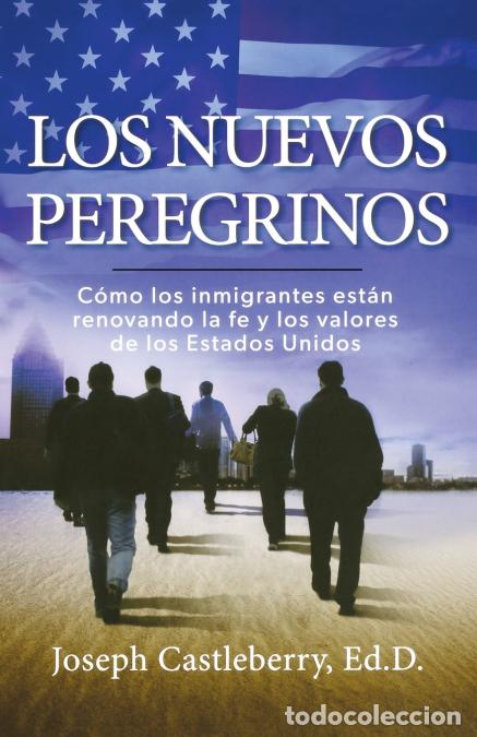 Libri: Los Nuevos Peregrinos - Como Los Inmigrantes Estan Renovando la Fe y los Valores de los Estados Unid