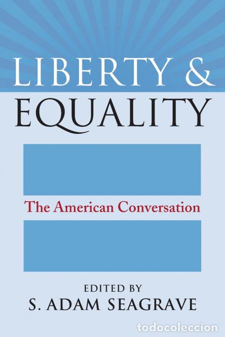 Libri: Liberty and Equality - The American Conversation - S. Adam Seagrave