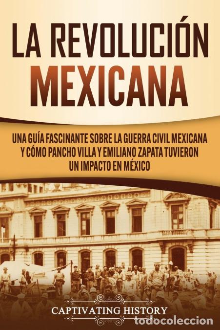 books: La Revoluci&oacute;n mexicana - Una gu&iacute;a fascinante sobre la guerra civil mexicana y c&oacute;mo Pancho Villa y Em