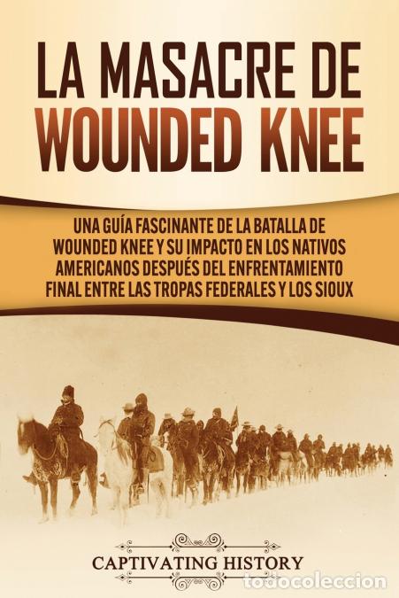 Libri: La Masacre de Wounded Knee - Una Gu&iacute;a Fascinante de la Batalla de Wounded Knee y su Impacto en los N