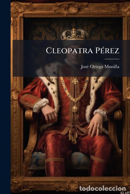 Libros: Cleopatra P&eacute;rez - Jos&eacute; Ortega Munilla - Foto 1